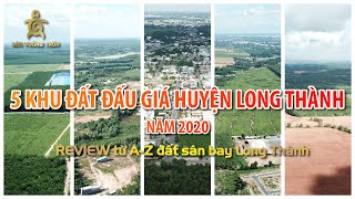 REVIEW tập 10| Khảo sát 5 khu đất đấu giá có quy mô, vị trí & quy hoạch khủng ở Long Thành năm 2020