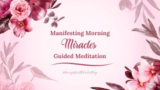 Welcome To Your Manifesting Morning Miracles 8 Minute Guided Meditation #guidedmeditation #miracles