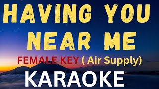 HAVING YOU NEAR ME - KARAOKE VERSION ( Female Key ) Air Supply