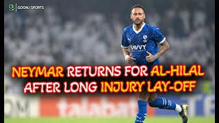 NEYMAR RETURNS FOR AL-HILAL AFTER LONG INJURY LAY-OFF | Goonj Sports