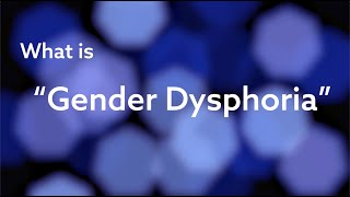 What is Gender Dysphoria?