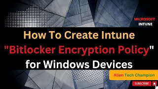 MS29 - How to Create Intune Bitlocker Encryption Policy for Windows Devices