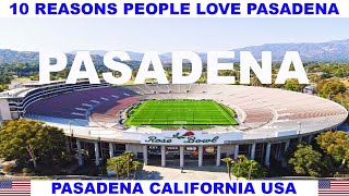 10 REASONS PEOPLE LOVE PASADENA CALIFORNIA USA