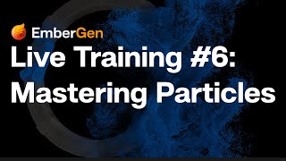 EmberGen Live Training #6: Mastering Particles