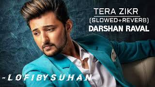 Tera Zikr lofi Slowed Reverb song | Darshan Raval | Use headphones for better Experience ❣️🎉