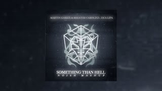 Martin Garrix & Breathe Carolina, Dua Lipa - Something Than Hell (NOISH Mashup)