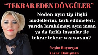 NEDEN AYNI TÜR İLİŞKİLERİ, TERK EDİLMELERİ, YARIDA BIRAKILMAYI TEKRAR TEKRAR YAŞIYORSUN?DÖNGÜLER