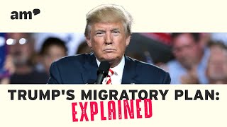 TRUMP'S MIGRATORY PLAN: EXPLAINED