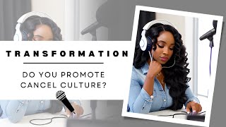 TRANSFORMATION | INSPIRATION ~ DO YOU PROMOTE CANCEL CULTURE?#love #transformation