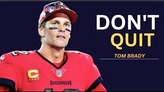 DON'T QUIT - Unstoppable Motivation by Tom Brady | Best Motivational Speech