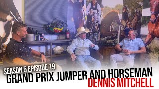 Grand Prix show jumper and horseman Dennis Mitchell S5 E19