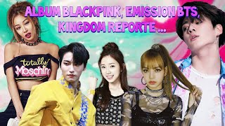 Album Blackpink, Emission BTS, Kingdom reporté ...