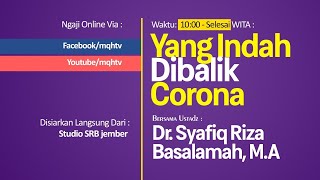 Yang Indah Dibalik Corona - Ustadz Dr. Syafiq Riza Basalamah, M.A.