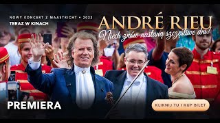 ANDRÉ RIEU W KINIE • „Niech znów nastaną szczęśliwe dni!” • Zobacz koncert z Maastricht 2022!