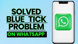 How to Solve WhatsApp Blue Ticks Not Showing Problem