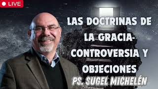 Las Doctrinas de la Gracia  Controversia y objeciones   Ps  Sugel Michelén