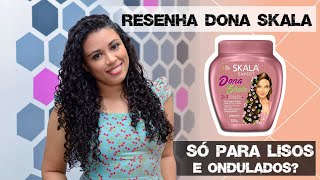 RESENHA DONA SKALA | Máscara Capilar De tratamento 2 em 1| Cabelos hidratados, macios e sedosos?