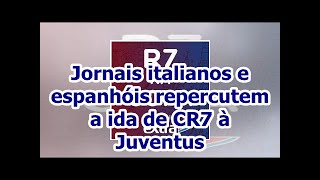 Jornais italianos e espanhóis repercutem a ida de CR7 à Juventus