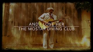 The Mostar Diving Club - And I Love Her (official)