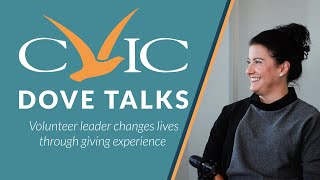 CVIC Dove Talks- Volunteer Leader Changes Lives Through Giving Experience