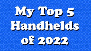 My Top 5 Handhelds of 2022