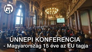 Ünnepi konferencia - Magyarország 15 éve az EU tagja