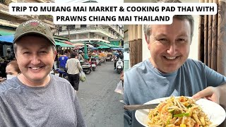 Trip to Mueang Mai Market & Cooking Pad Thai with Prawns Chiang Mai Thailand | Thai Cooking Vlog |