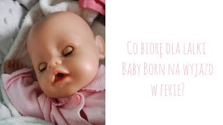 CO BIORĘ DLA LALKI BABY BORN NA WYJAZD W FERIE?