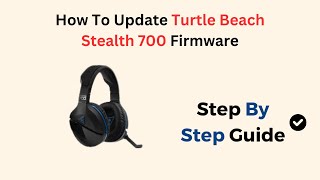 How To Update Turtle Beach Stealth 700 Firmware