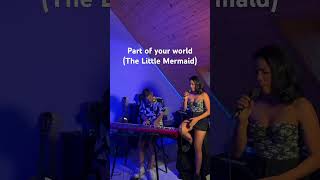 Part of your world - The Little Mermaid (short cover)