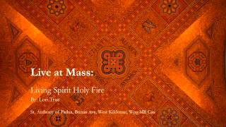 Living Spirit Holy Fire (composed by Lori True)