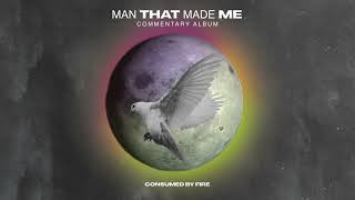 Consumed By Fire - Man That Made Me (Commentary Album) (Visualizer)