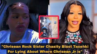 Chrisean Rock Sister Chasity Blast Tasehki For Lying About Where Chrisean Jr is - "Say's He Is safe"