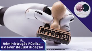 IA Administração Pública e dever de justificação (Parte 1)