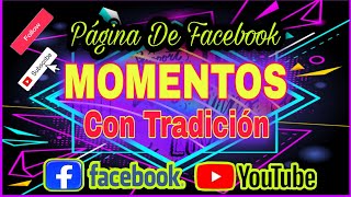 Momentos Con Tradición/Página Nueva En Facebook