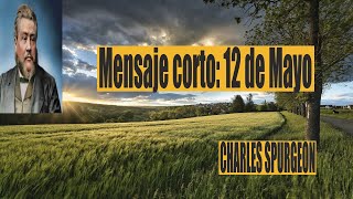 Charles Spurgeon mensaje corto 12 de Mayo -  tendrá honra.” Proverbios 27: 18.