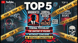 Top 5 Criminal Psychology Books You MUST Read | Uncover the Secrets of the Criminal Mind!