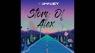 Y Shadey - Story of Alex (Part 1 & 2)