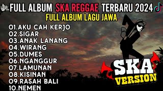 AKU CAH KERJO || SIGAR || JAWA FULL ALBUM SKA REGGAE SANTAI TERBAIK VIRAL TIKTOK TERBARU 2024 !