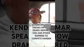 KENDRICK LAMAR SPEAKS ON HOW DRAKE INSPIRED HIM AND OTHER ARTISTS TO COMPETE HARDER #culture #drake