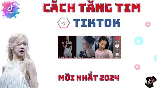 ✅ Cách Tăng Tim Tiktok, Không Tụt, Mới Nhất 2024 | CÁCH TĂNG TIM TIKTOK NHANH NHẤT