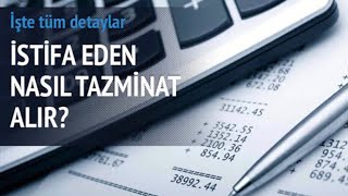 İSTİFA EDEN DE TAZMİNAT ALABİLİR Mİ?