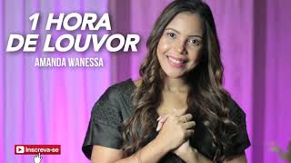 1 Hora de Louvor com Amanda Wanessa [#5]