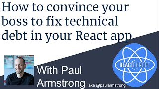 How to convince your boss to fix technical debt in your React app by Paul Armstrong