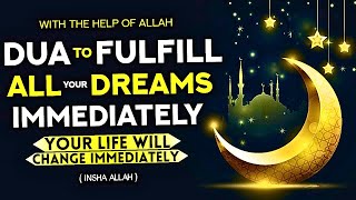 A Dua That Will Make All Your Dreams Come True In A Short Time And Will Be Solution To Your Wishes!