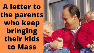 A letter to the parents who keep bringing their disruptive kids to Mass, week after week