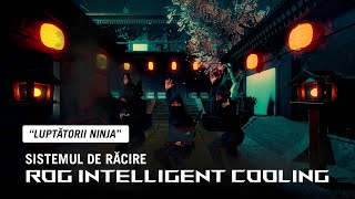 ROG Intelligent Cooling - Luptătorii Ninja | Laptopurile ROG sunt extrem de cool și silențioase