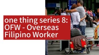 OFW - Overseas Filipino Workers - 1 Thing Series: Summary #7