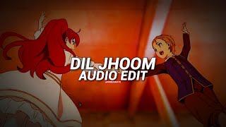 Dil Jhoom - Arijit Singh [Audio Edit]