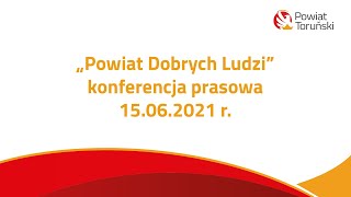 "Powiat Dobrych Ludzi" - konferencja prasowa - 15.06.2021 r.